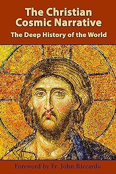 the christian cosmic narrative the deep history of the world 1st edition sophia consulting 1736492004,
