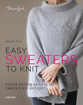 easy sweaters to knit stylish knitting patterns for sweaters and cardigans 1st edition melanie berg