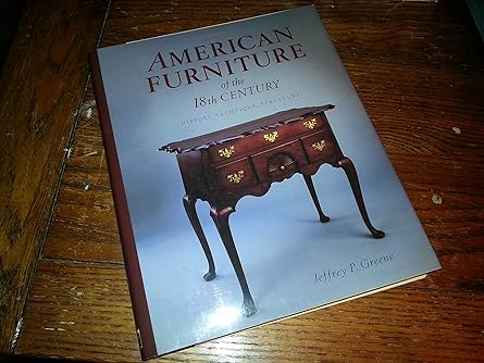 american furniture of the 18th century history technique and structure 1st edition jeffrey p greene