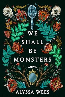 we shall be monsters a novel 1st edition alyssa wees 0593357523, 978-0593357521
