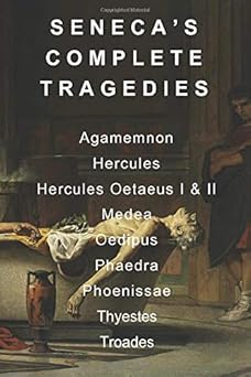 senecas complete tragedies agamemnon hercules hercules oetaeus i and ii medea oedipus phaedra phoenissae