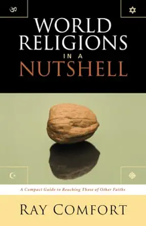 world religions in a nutshell a compact guide to reaching those of other faiths 1st edition ray comfort