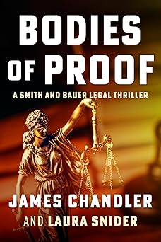 bodies of proof a smith and bauer legal thriller 1st edition laura snider ,james chandler 1648756611,