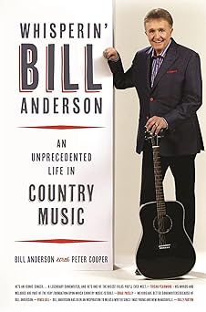 whisperin bill anderson an unprecedented life in country music 1st edition bill anderson ,peter cooper