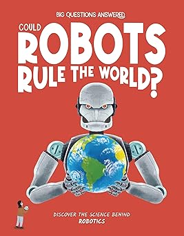 could robots rule the world discover the science behind robotics 1st edition eliza jeffery ,daniel limon
