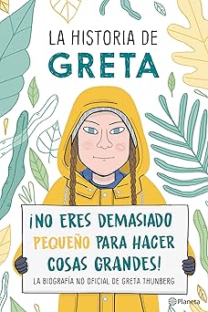 la historia de greta a no eres demasido pequea o para hacer cosas grandes / gretas story the schoolgirl who