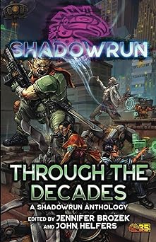 shadowrun through the decades 1st edition jennifer brozek ,john helfers 1638612161, 978-1638612162