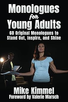 monologues for young adults 60 original monologues to stand out inspire and shine 1st edition mike kimmel