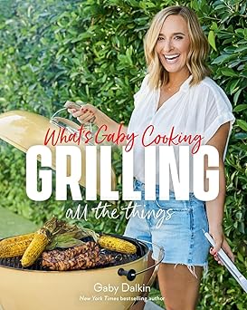 whats gaby cooking grilling all the things 1st edition gaby dalkin ,matt armendariz 1419771825, 978-1419771828