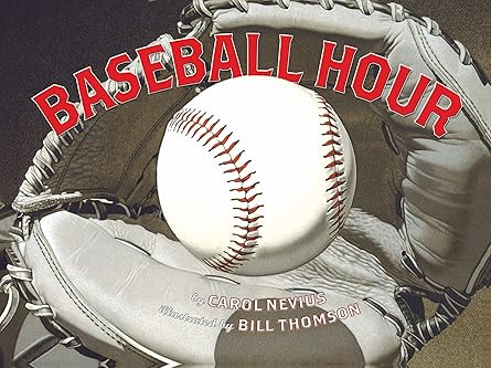 baseball hour 1st edition carol nevius ,bill thomson 1477810420, 978-1477810422