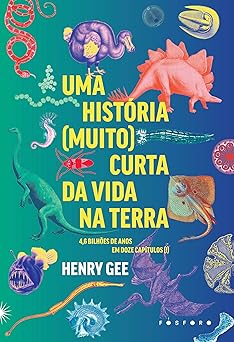 uma hista ria curta da vida na terra 4 6 bilha es de anos em doze capa tulos 1st edition henry gee