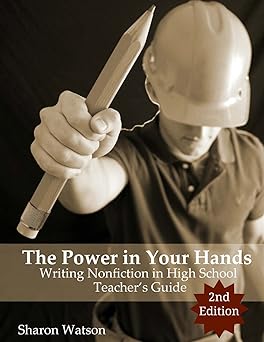 the power in your hands writing nonfiction in high school teachers guide 1st edition sharon watson