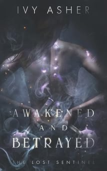 awakened and betrayed the lost sentinel book 2 1st edition ivy asher 1795285958, 978-1795285957