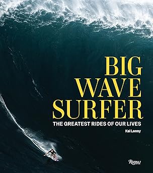 big wave surfer the greatest rides of our lives 1st edition kai lenny ,don vu ,beau flemister ,ian walsh
