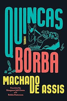 quincas borba a novel 1st edition joaquim maria machado de assis ,margaret jull costa ,robin patterson