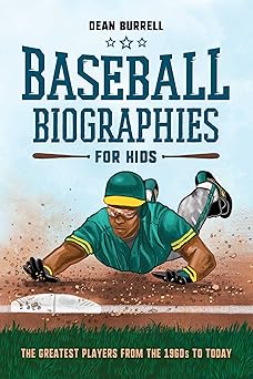 baseball biographies for kids the greatest players from the 1960s to today 1st edition dean burrell
