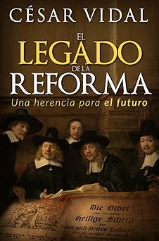 el legado de la reforma una herencia para el futuro 1st edition cesar vidal 1576588238, 978-1576588239