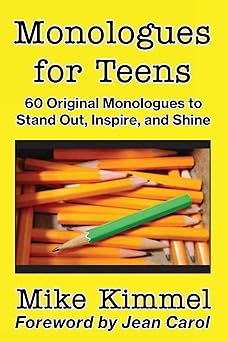 monologues for teens 60 original monologues to stand out inspire and shine 1st edition mike kimmel ,jean
