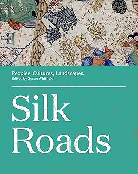 silk roads peoples cultures landscapes 1st edition susan whitfield 0520304187, 978-0520304185