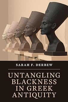 untangling blackness in greek antiquity 1st edition sarah f derbew 1108817912, 978-1108817912