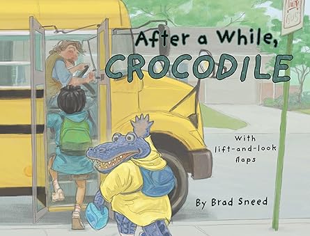 after a while crocodile a lift the flap picture book of wordplay 1st edition brad sneed 1641709545,