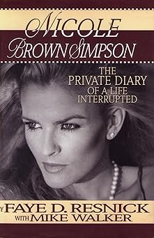 nicole brown simpson the private diary of a life interrupted 1st edition faye d resnick ,mike walker
