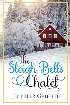 the sleigh bells chalet a small town romance 1st edition jennifer griffith 1706223897, 978-1706223894
