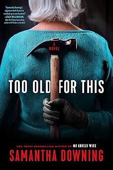 too old for this 1st edition samantha downing 0593101030, 978-0593101032