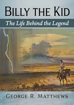 billy the kid the life behind the legend 1st edition george r matthews 1476695261, 978-1476695266