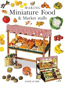 making miniature food and market stalls 1st edition angie scarr 1784944440, 978-1784944445