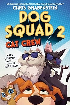 dog squad 2 cat crew 1st edition chris grabenstein 0593480899, 978-0593480892
