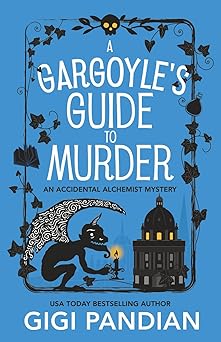a gargoyles guide to murder an accidental alchemist mystery 1st edition gigi pandian 1938213351,