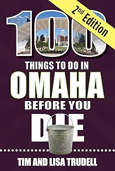 100 things to do in omaha before you die 1st edition tim and lisa trudell 1681064278, 978-1681064277