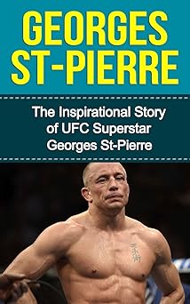 georges st pierre the inspirational story of ufc superstar georges st pierre 1st edition bill redban