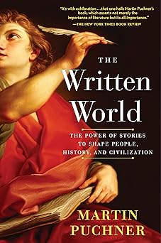 the written world the power of stories to shape people history and civilization 1st edition martin puchner