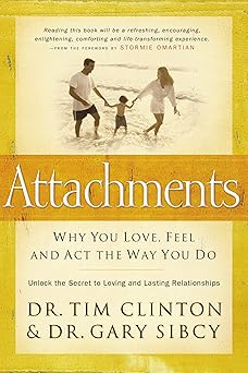 attachments why you love feel and act the way you do 1st edition dr tim clinton ,dr gary sibcy 0785297375,