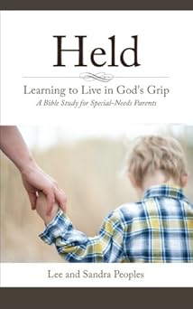 held learning to live in gods grip a bible study for special needs parents 1st edition sandra peoples ,lee