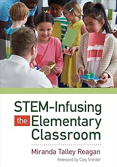 stem infusing the elementary classroom 1st edition miranda talley reagan 1483392368, 978-1483392363