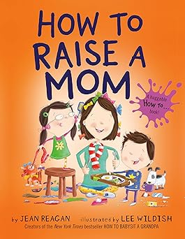 how to raise a mom 1st edition jean reagan ,lee wildish 0593301919, 978-0593301913