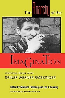 the anarchy of the imagination interviews essays notes 1st edition rainer werner werner fassbinder