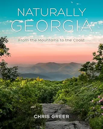 naturally georgia from the mountains to the coast 1st edition chris greer 1493060368, 978-1493060368