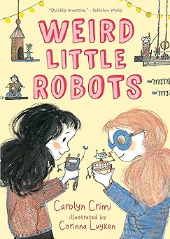 weird little robots 1st edition carolyn crimi ,corinna luyken 153621471x, 978-1536214710
