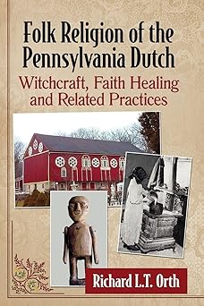 folk religion of the pennsylvania dutch witchcraft faith healing and related practices 1st edition richard l