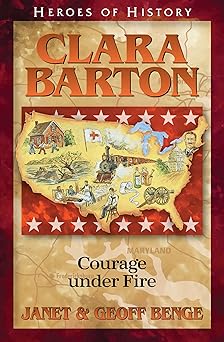 clara barton courage under fire 1st edition janet benge ,geoff benge 1883002508, 978-1883002503