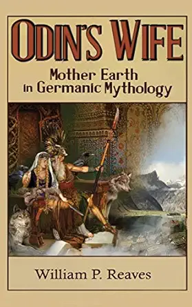 odins wife mother earth in germanic mythology 1st edition william p reaves 0578430843, 978-0578430843