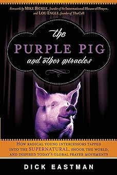 the purple pig and other miracles how a radical band of young intercessors tapped into the supernatural shook