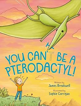 you cant be a pterodactyl 1st edition james breakwell ,sophie corrigan 059311065x, 978-0593110652