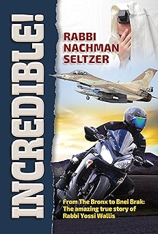 incredible from the bronx to bnei brak the amazing true story of rabbi yossi wallis 1st edition rabbi nachman