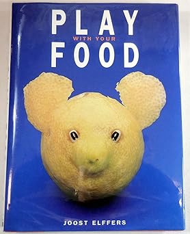 play with your food 1st edition saxton elffers,joost/freymann 1556706308, 978-1556706301