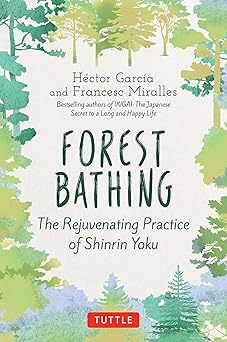 forest bathing the rejuvenating practice of shinrin yoku 1st edition hector garcia ,francesc miralles ,kymm